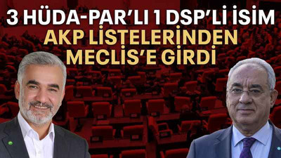 3 HÜDA-PAR’lı 1 DSP’li isim AKP listelerinden Meclis’e girdi